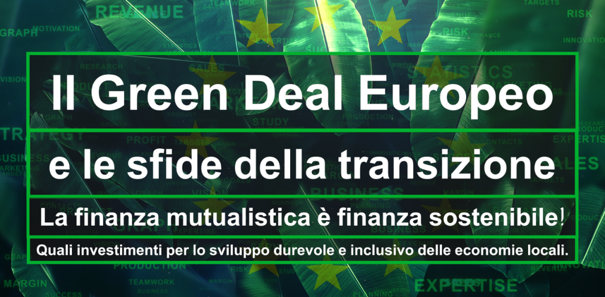 Il Green Deal Europeo e le sfide della transizione. La finanza mutualistica è finanza sostenibile!